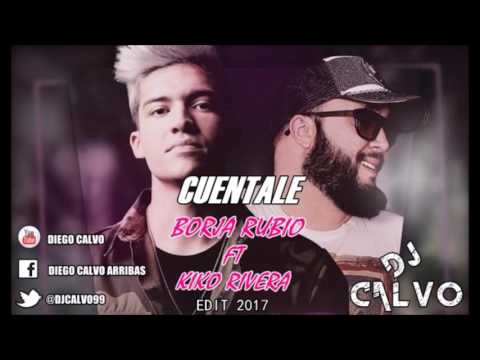 Borja Rubio Ft  Kiko Rivera - Cuéntale ( DJ CALVO EDIT 2017 ) ( SUSCRIBETE Y DALE LIKE SI TE GUSTA )