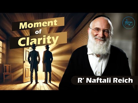 Moment of Clarity | Rabbi Naftali Reich