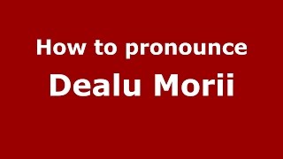 How to pronounce Dealu Morii
