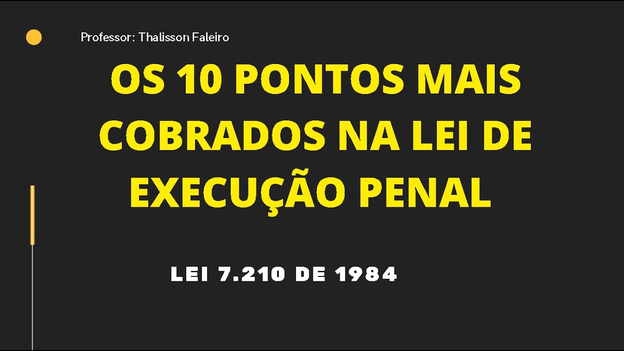 10 PONTOS MAIS COBRADOS EM LEP - Lei de Execução Penal - Lei 7.210 de 1984