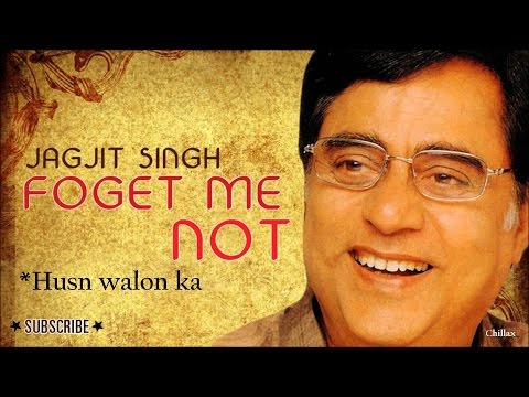 Husn walon ka  - Forget me not - Jagjit Singh