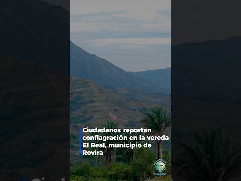 #Tolima | Ciudadanos reportan conflagración en la vereda El Real, municipio de Rovira