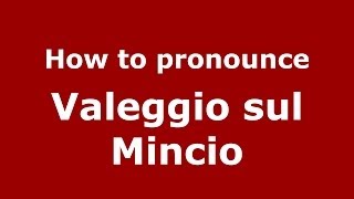 How to pronounce Valeggio Sul Mincio