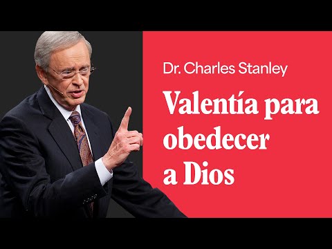 Valentía para obedecer a Dios – Dr. Charles Stanley