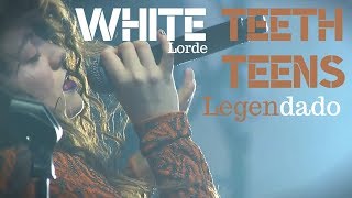 White Teeth Teens【Legendado PT-BR /Lorde】