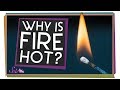 Why Is Fire Hot