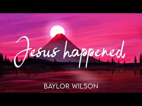 Baylor Wilson - Jesus Happened (Lyric Video)
