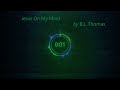 Jesus On My Mind by B.J. Thomas