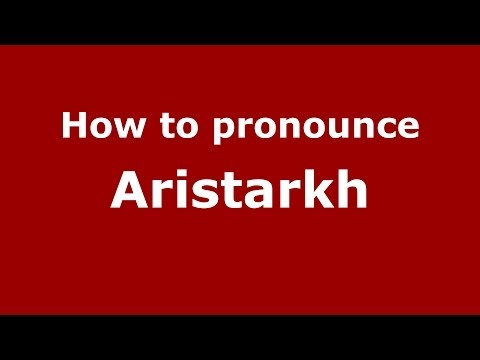 How to pronounce Aristarkh (Russian/Russia) - PronounceNames.com
