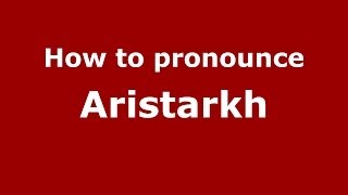 How to pronounce Aristarkh