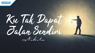 Download lagu Ku Tak Dapat Jalan Sendiri - Nikita ( lyric video) mp3 Download lagu Ku Tak Dapat Jalan Sendiri - Nikita ( lyric video) mp3