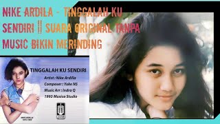 Download lagu NIKE ARDILA - TINGGALAH KU SENDIRI || SUARA ORIGINAL TANPA MUSIC BIKIN MERINDING mp3