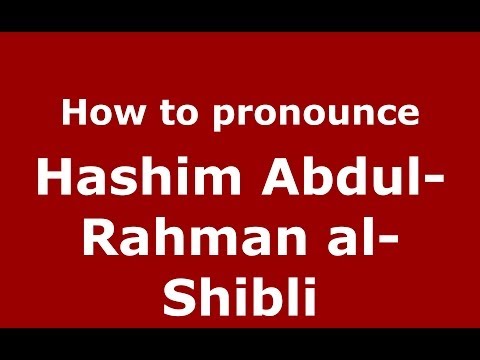 How to pronounce Hashim Abdul-Rahman al-Shibli (Arabic/Iraq) - PronounceNames.com
