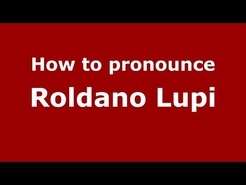 How to pronounce Roldano Lupi (Italian/Italy)  - PronounceNames.com