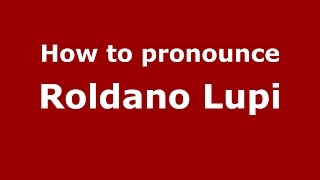 How to pronounce Roldano Lupi
