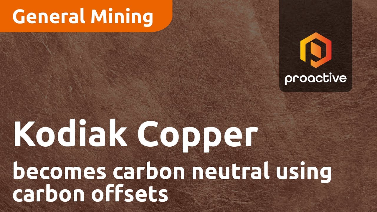 Kodiak Copper announces company has become Carbon Neutral using Carbon offsets