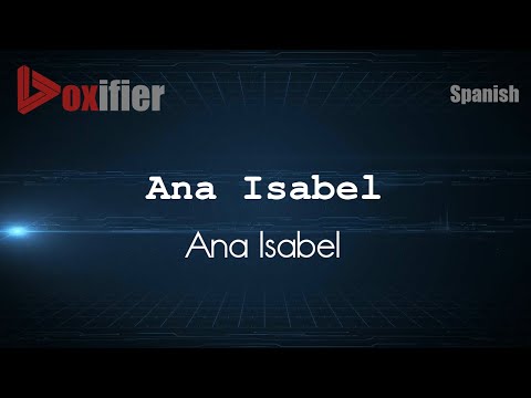 How to Pronounce Ana Isabel (Ana Isabel) in Spanish - Voxifier.com
