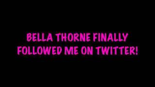 BELLA THORNE FOLLOWED ME ON TWITTER!!