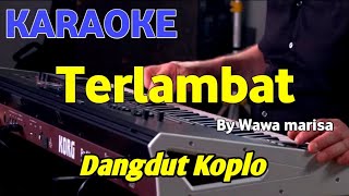 Download lagu TERLAMBAT - Wawa Marisa - KARAOKE HD mp3