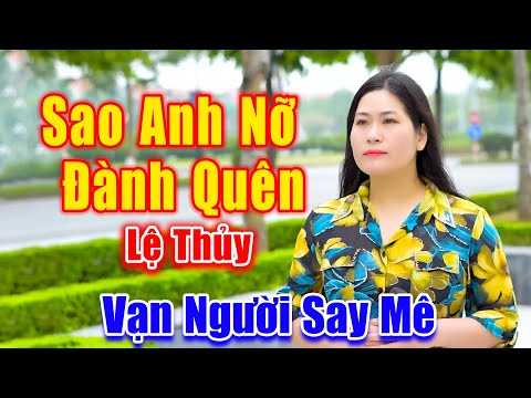 Sao Anh Nỡ Đành Quên - Vạn Người Nghe Say Mê Tiếng Hát Em Gái Xinh Đẹp - Lệ Thủy