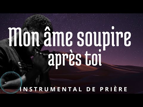 PRAYING INSTRUMENTAL: Mon âme soupire après toi | 1h Adoration Piano   Mélodie de Prière