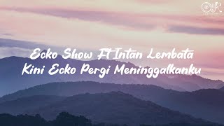 Download lagu ECKO SHOW FT INTAN LEMBATA - KINI ECKO PERGI MENINGGALKANKU (LIRIK LAGU) mp3