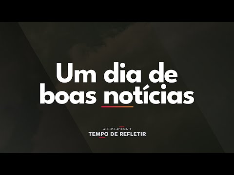 [Tempo de Refletir] Um dia de boas notícias