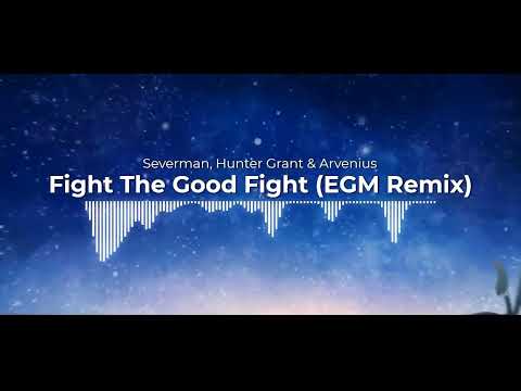 Severman, Hunter Grant & Arvenius - Fight The Good Fight (EGM Remix)
