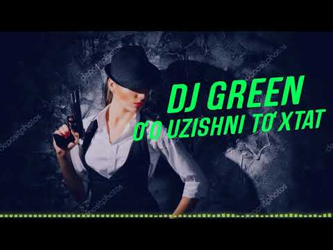 DJ GREEN - O‘Q UZISHNI TO‘XTAT