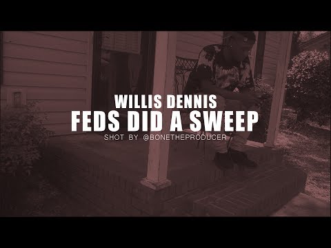 Willis Dennis - Future Feds Did A Sweep (Remix) | Shot By @BoneTheProducer