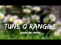 Tune O Rangile Slowed And Reverb LO FI MRx Song Tune O Rangile Kaisa Jadu Kiya