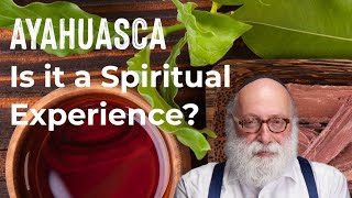 Ayahuasca: Is it a Spiritual Experience?