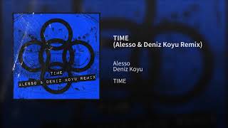 Alesso - TIME (Alesso &amp; Deniz Koyu Remix)