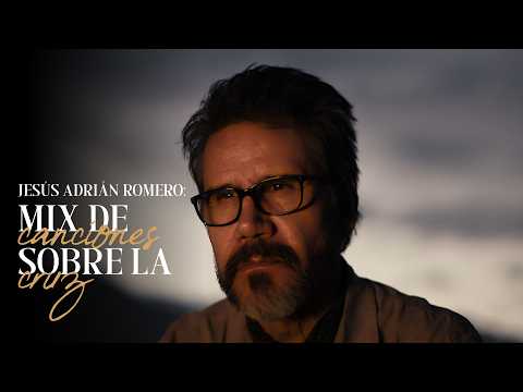 Jesús Adrián Romero: Mix de canciones sobre La Cruz