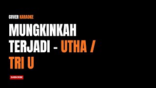 Download lagu MUNGKINKAH TERJADI - UTHA/TRI U (Karaoke Cover Style Jazz) mp3