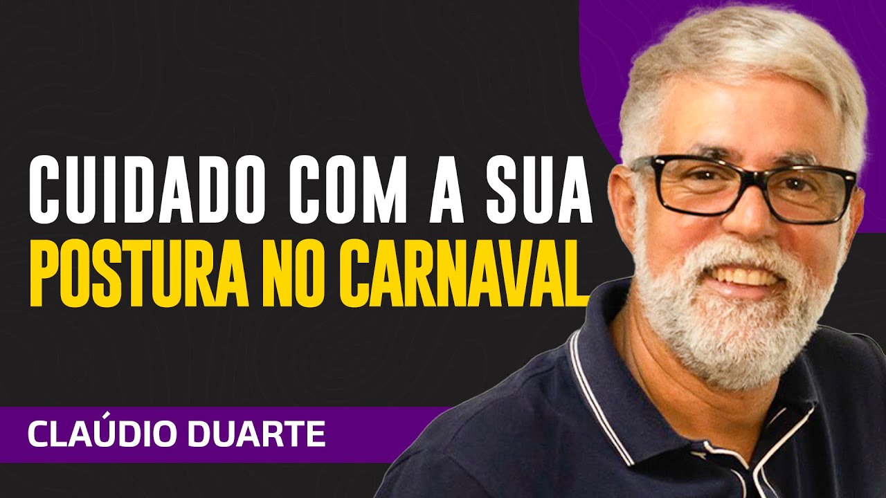 Cláudio Duarte - CUIDADO COM A SUA POSTURA NO CARNAVAL