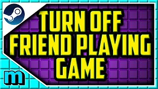 STEAM: How To Turn off Friend playing game notification - How to turn off friend is now playing