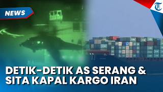 Detik-detik Amerika Serikat Sita Kapal Kargo Milik Iran di Teluk Oman, Serbu Pakai Helikopter