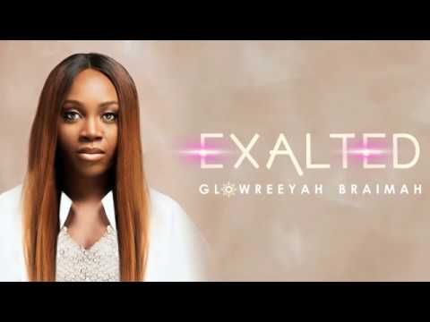 Glowreeyah Braimah -  Exalted (Official Lyric Video)