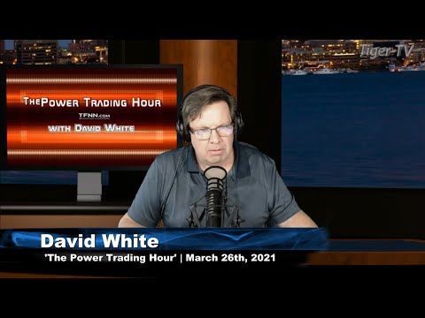 March 26th, Power Trading Hour with David White on TFNN - 2021