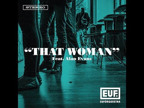 Eufórquestra feat. Alan Evans - "That Woman" [Official Video]