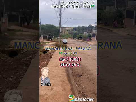 #Parte80 #ManoelRibas #Paraná #dia 11/07/2026 #Brasil #Rua D’ Pedro I quarta-parte #cidades #turismo