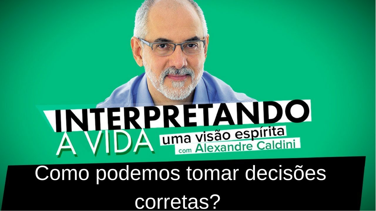 Como podemos tomar decisões corretas? | Interpretando a Vida
