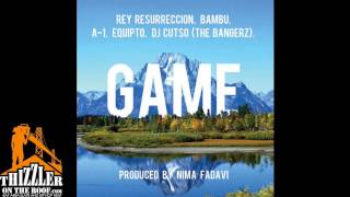 Rey Resurreccion - Game ft. Bambu, A-1, Equipto, & DJ Cutso (prod. Nima Fadavi) [Thizzler.com]