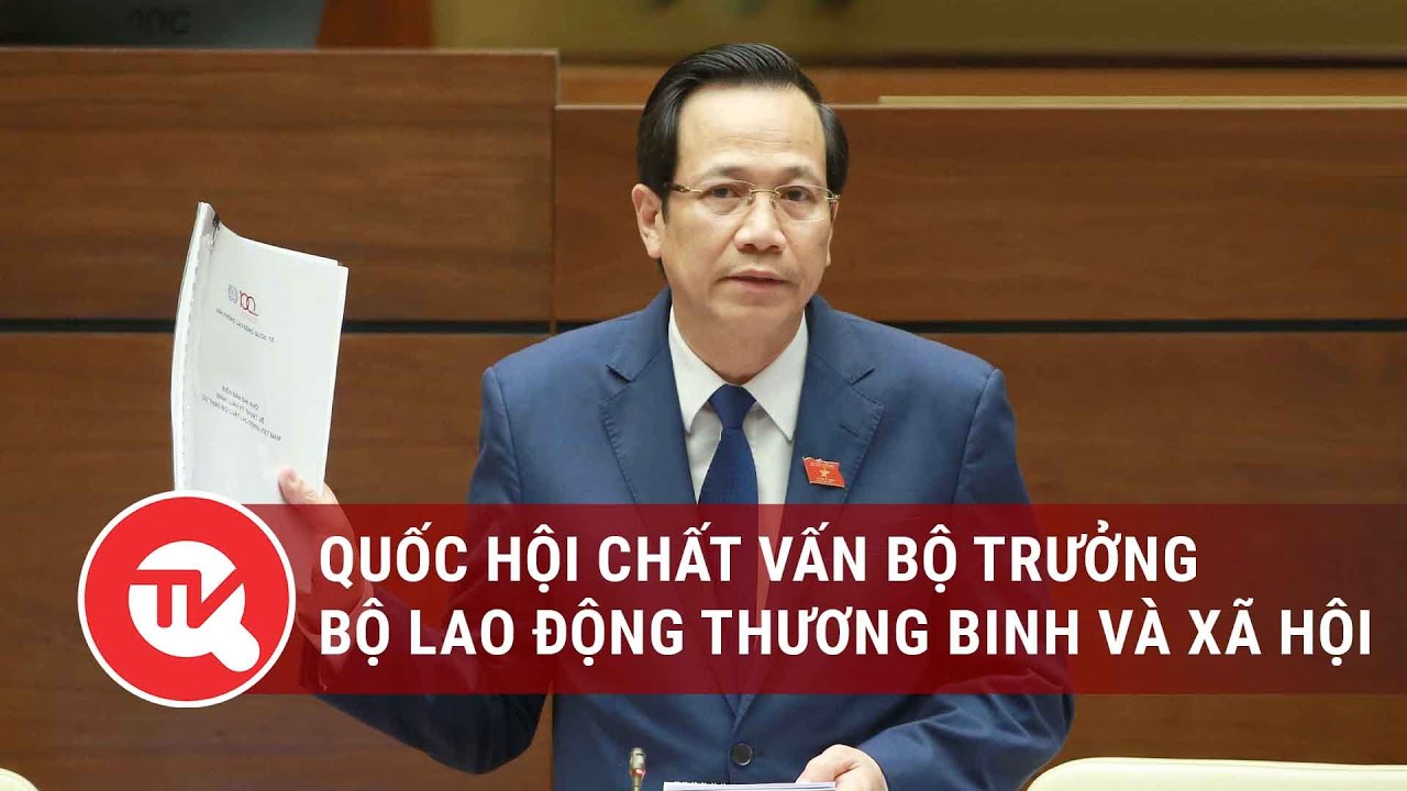 [TRỰC TIẾP] Quốc hội chất vấn Bộ trưởng Bộ Lao động Thương binh và Xã hội