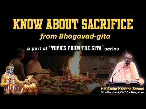 Know about Sacrifice -Session 1 | Topics from the Gita | HH Stoka Krishna Swami | 04-05-2020