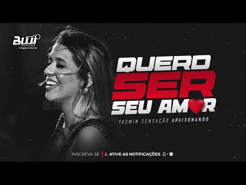 YASMIN SENSAÇÃO - QUERO SER SEU AMOR [SABE QUE SOU SEU AMOR]