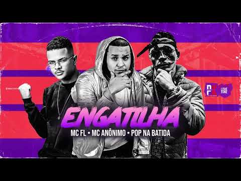 MC FL, MC ANONIMO, PROD. POP NA BATIDA- ENGATILHA