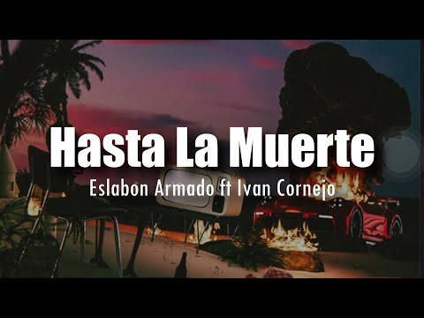 [LETRA] Eslabon Armado ft Ivan Cornejo - Hasta La Muerte
