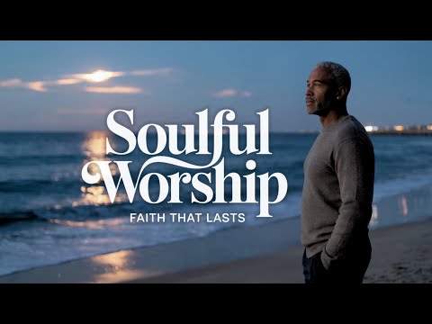 2-Hours Soulful Worship Music - Contemporary Worship Uplifting Praise Faith-filled Gospel Songs